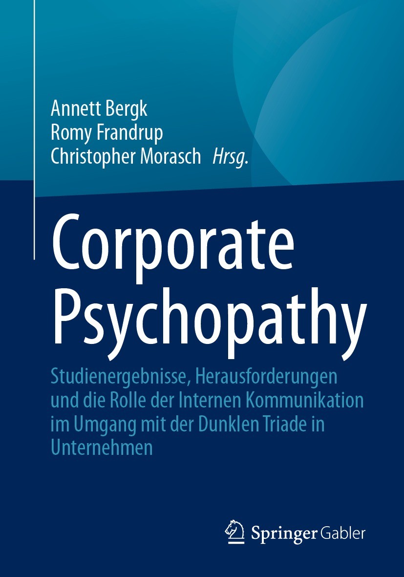Titlebook: Corporate Psychopathy; Studienergebnisse, H Annett Bergk,Romy Frandrup,Christopher Morasch Book 2023 Der/die Herausgeber bzw. der/die Autor Titlebook: Corporate Psychopathy; Studienergebnisse, H Annett Bergk,Romy Frandrup,Christopher Morasch Book 2023 Der/die Herausgeber bzw. der/die Autor
