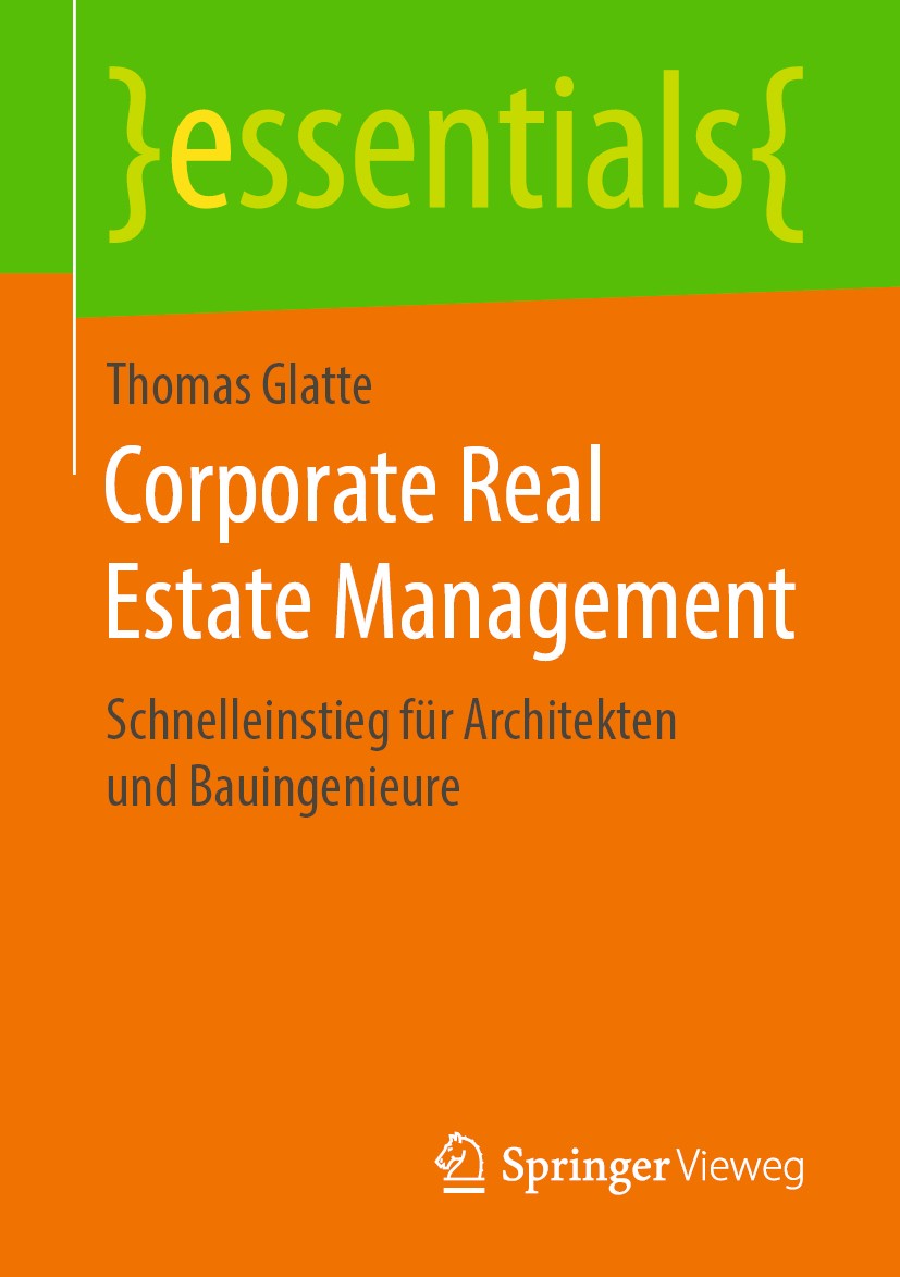 Titlebook: Corporate Real Estate Management; Schnelleinstieg für Thomas Glatte Book 2019 Der/die Herausgeber bzw. der/die Autor(en), exklusiv lizenzi Titlebook: Corporate Real Estate Management; Schnelleinstieg für Thomas Glatte Book 2019 Der/die Herausgeber bzw. der/die Autor(en), exklusiv lizenzi