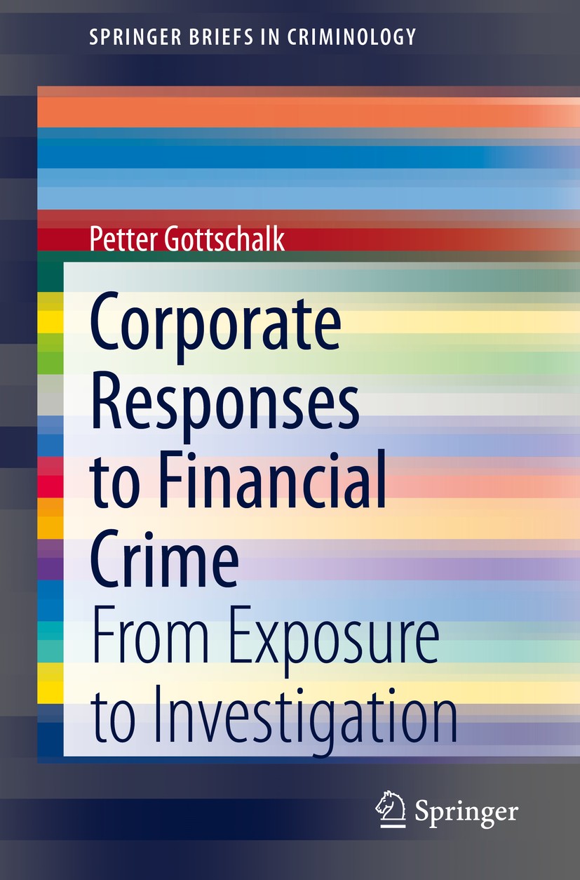Titlebook: Corporate Responses to Financial Crime; From Exposure to Inv Petter Gottschalk Book 2020 The Author(s), under exclusive license to Springer Titlebook: Corporate Responses to Financial Crime; From Exposure to Inv Petter Gottschalk Book 2020 The Author(s), under exclusive license to Springer