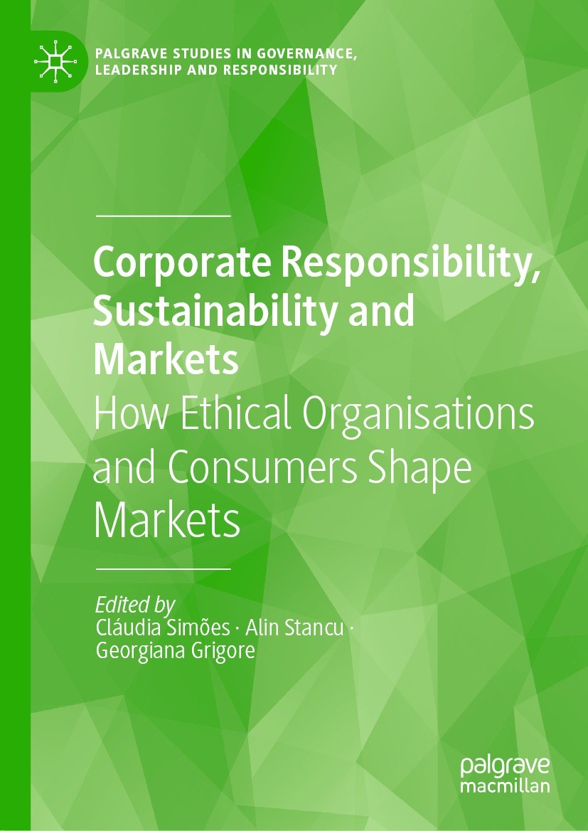 Titlebook: Corporate Responsibility, Sustainability and Markets; How Ethical Organisa Cláudia Simões,Alin Stancu,Georgiana Grigore Book 2022 The Edito Titlebook: Corporate Responsibility, Sustainability and Markets; How Ethical Organisa Cláudia Simões,Alin Stancu,Georgiana Grigore Book 2022 The Edito