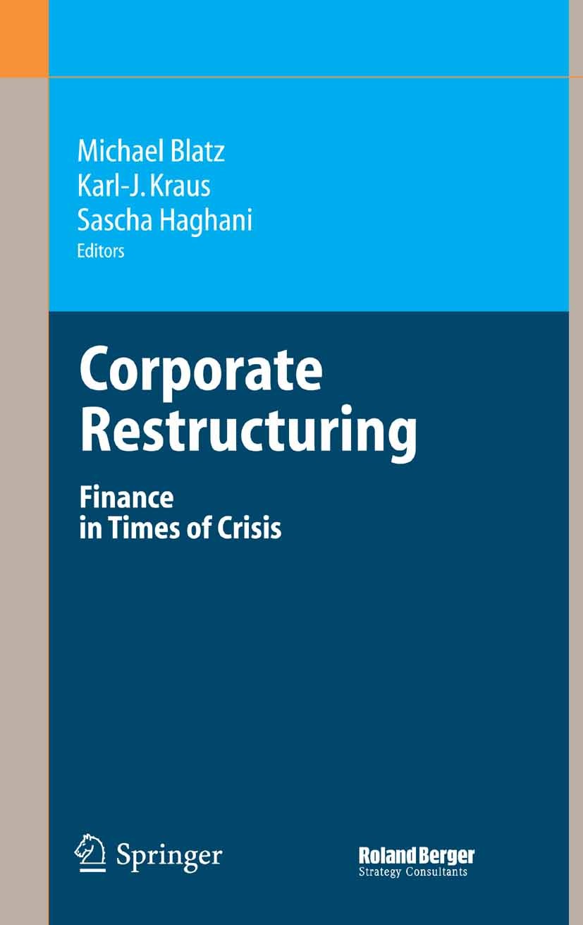 Titlebook: Corporate Restructuring; Finance in Times of Michael Blatz,Karl-J. Kraus,Sascha Haghani Book 2006 Springer-Verlag Berlin Heidelberg 2006 C Titlebook: Corporate Restructuring; Finance in Times of Michael Blatz,Karl-J. Kraus,Sascha Haghani Book 2006 Springer-Verlag Berlin Heidelberg 2006 C