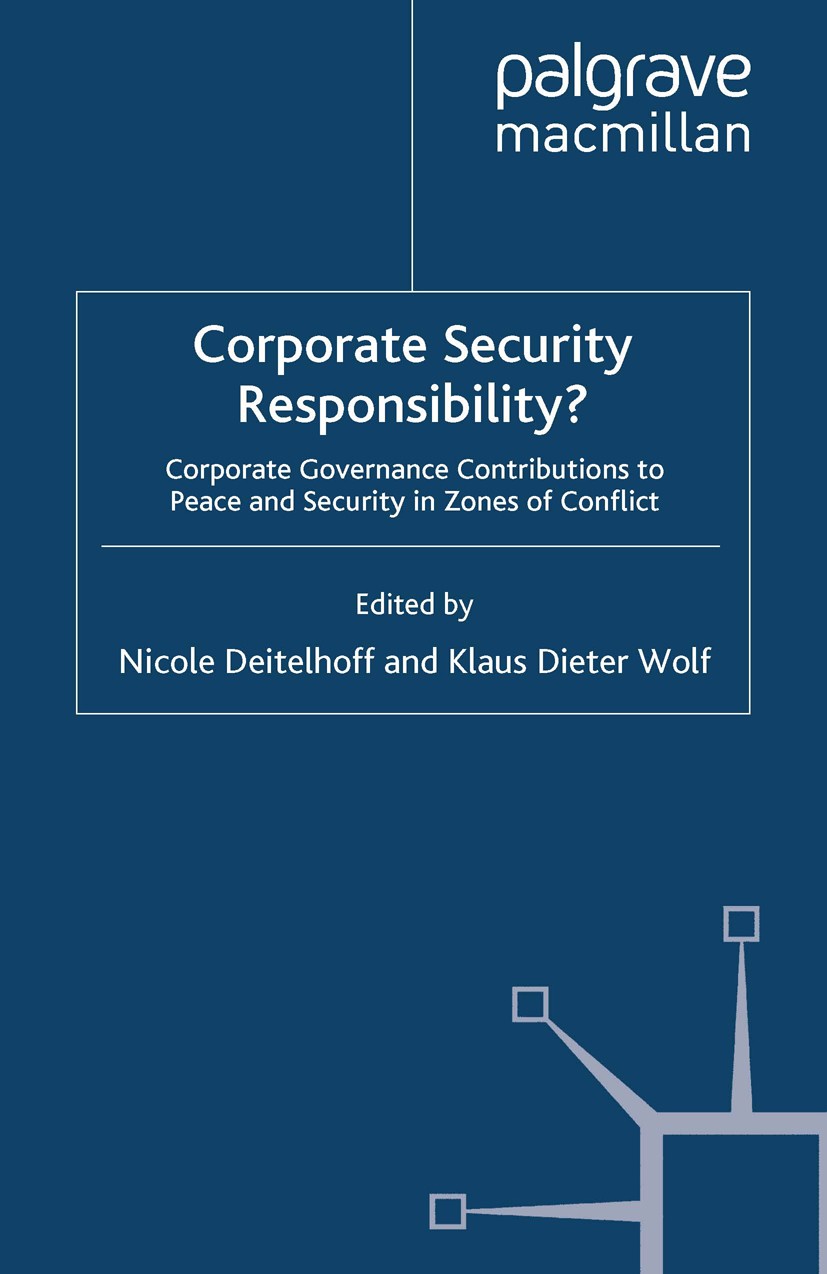 Titlebook: Corporate Security Responsibility?; Corporate Governance Nicole Deitelhoff (Head of Research Team),Klaus Di Book 2010 Palgrave Macmillan, a Titlebook: Corporate Security Responsibility?; Corporate Governance Nicole Deitelhoff (Head of Research Team),Klaus Di Book 2010 Palgrave Macmillan, a