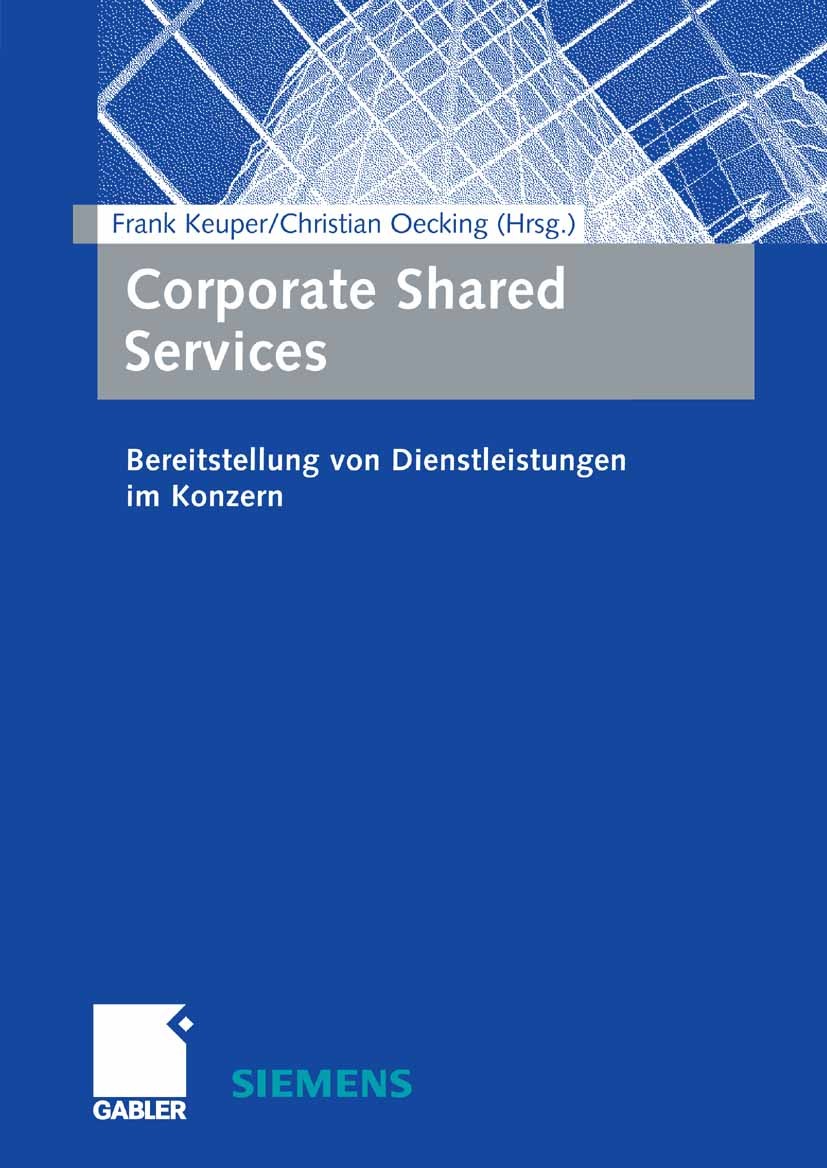 Titlebook: Corporate Shared Services; Bereitstellung von D Frank Keuper,Christian Oecking Book 20061st edition Gabler Verlag | Springer Fachmedien Wie Titlebook: Corporate Shared Services; Bereitstellung von D Frank Keuper,Christian Oecking Book 20061st edition Gabler Verlag | Springer Fachmedien Wie