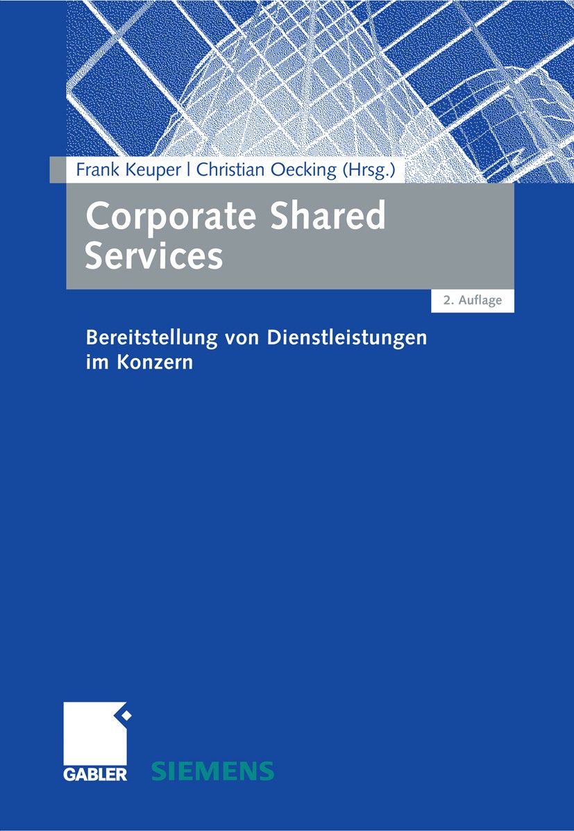 Titlebook: Corporate Shared Services; Bereitstellung von D Frank Keuper (Inhaber des Lehrstuhls für Betriebsw Book 2008Latest edition Gabler Verlag | Titlebook: Corporate Shared Services; Bereitstellung von D Frank Keuper (Inhaber des Lehrstuhls für Betriebsw Book 2008Latest edition Gabler Verlag |