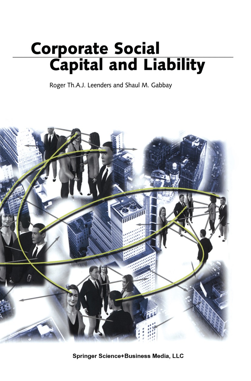 Titlebook: Corporate Social Capital and Liability; Roger Th. A. J. Leenders,Shaul M. Gabbay Book 1999 Kluwer Academic Publishers 1999 Business.CEO.Ch Titlebook: Corporate Social Capital and Liability; Roger Th. A. J. Leenders,Shaul M. Gabbay Book 1999 Kluwer Academic Publishers 1999 Business.CEO.Ch