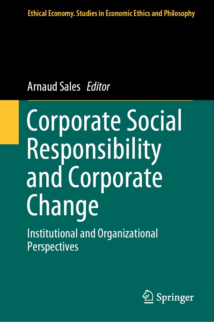 Titlebook: Corporate Social Responsibility and Corporate Change; Institutional and Or Arnaud Sales Book 2019 Springer Nature Switzerland AG 2019 Busin Titlebook: Corporate Social Responsibility and Corporate Change; Institutional and Or Arnaud Sales Book 2019 Springer Nature Switzerland AG 2019 Busin