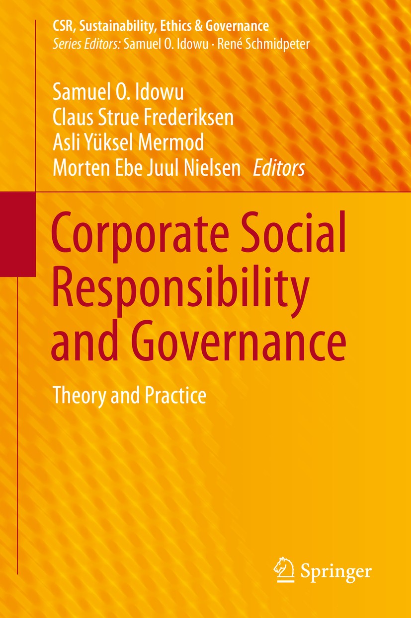 Titlebook: Corporate Social Responsibility and Governance; Theory and Practice Samuel O. Idowu,Claus Strue Frederiksen,Morten Ebe Book 2015 Springer I Titlebook: Corporate Social Responsibility and Governance; Theory and Practice Samuel O. Idowu,Claus Strue Frederiksen,Morten Ebe Book 2015 Springer I
