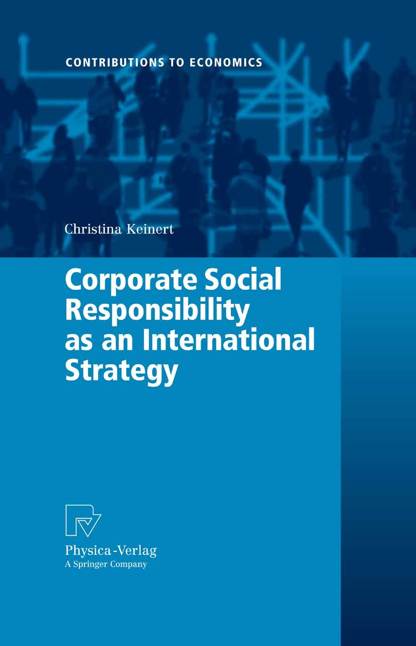 Titlebook: Corporate Social Responsibility as an International Strategy; Christina Keinert Book 2008 Physica-Verlag Heidelberg 2008 CSR.Corporate Soc Titlebook: Corporate Social Responsibility as an International Strategy; Christina Keinert Book 2008 Physica-Verlag Heidelberg 2008 CSR.Corporate Soc