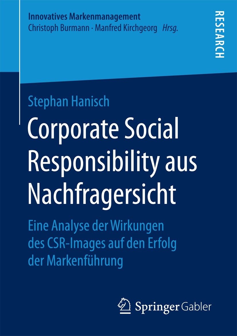 Titlebook: Corporate Social Responsibility aus Nachfragersicht; Eine Analyse der Wir Stephan Hanisch Book 2017 Springer Fachmedien Wiesbaden GmbH 2017 Titlebook: Corporate Social Responsibility aus Nachfragersicht; Eine Analyse der Wir Stephan Hanisch Book 2017 Springer Fachmedien Wiesbaden GmbH 2017