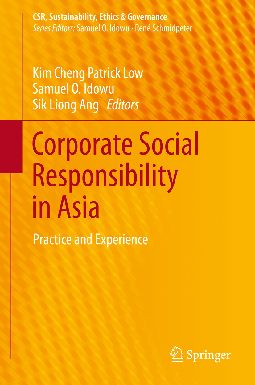 Titlebook: Corporate Social Responsibility in Asia; Practice and Experie Kim Cheng Patrick Low,Samuel O. Idowu,Sik Liong An Book 2014 Springer Interna Titlebook: Corporate Social Responsibility in Asia; Practice and Experie Kim Cheng Patrick Low,Samuel O. Idowu,Sik Liong An Book 2014 Springer Interna