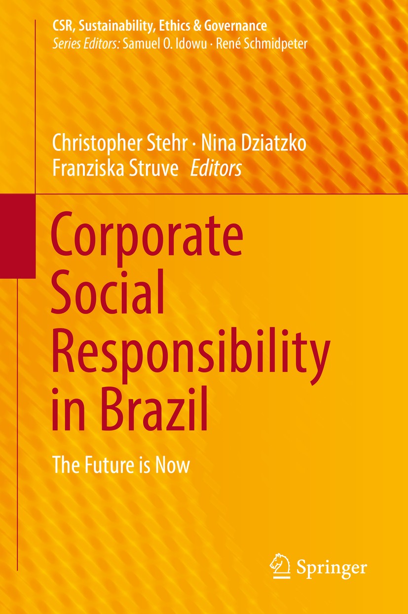 Titlebook: Corporate Social Responsibility in Brazil; The Future is Now Christopher Stehr,Nina Dziatzko,Franziska Struve Book 2019 Springer Internatio Titlebook: Corporate Social Responsibility in Brazil; The Future is Now Christopher Stehr,Nina Dziatzko,Franziska Struve Book 2019 Springer Internatio