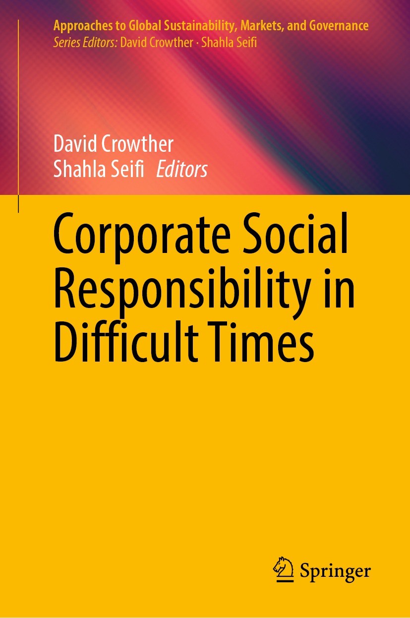 Titlebook: Corporate Social Responsibility in Difficult Times; David Crowther,Shahla Seifi Book 2023 The Editor(s) (if applicable) and The Author(s), Titlebook: Corporate Social Responsibility in Difficult Times; David Crowther,Shahla Seifi Book 2023 The Editor(s) (if applicable) and The Author(s),