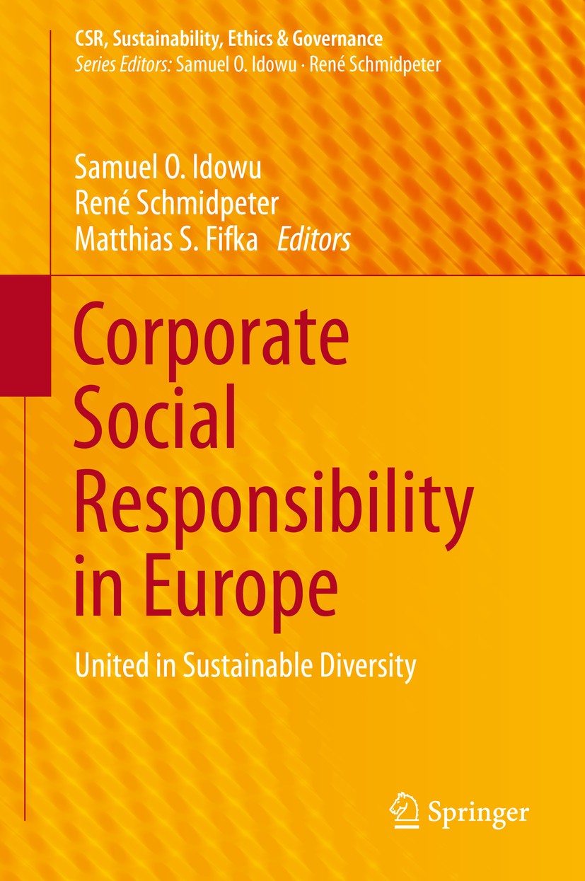Titlebook: Corporate Social Responsibility in Europe; United in Sustainabl Samuel O. Idowu,René Schmidpeter,Matthias S. Fifka Book 2015 Springer Inter Titlebook: Corporate Social Responsibility in Europe; United in Sustainabl Samuel O. Idowu,René Schmidpeter,Matthias S. Fifka Book 2015 Springer Inter