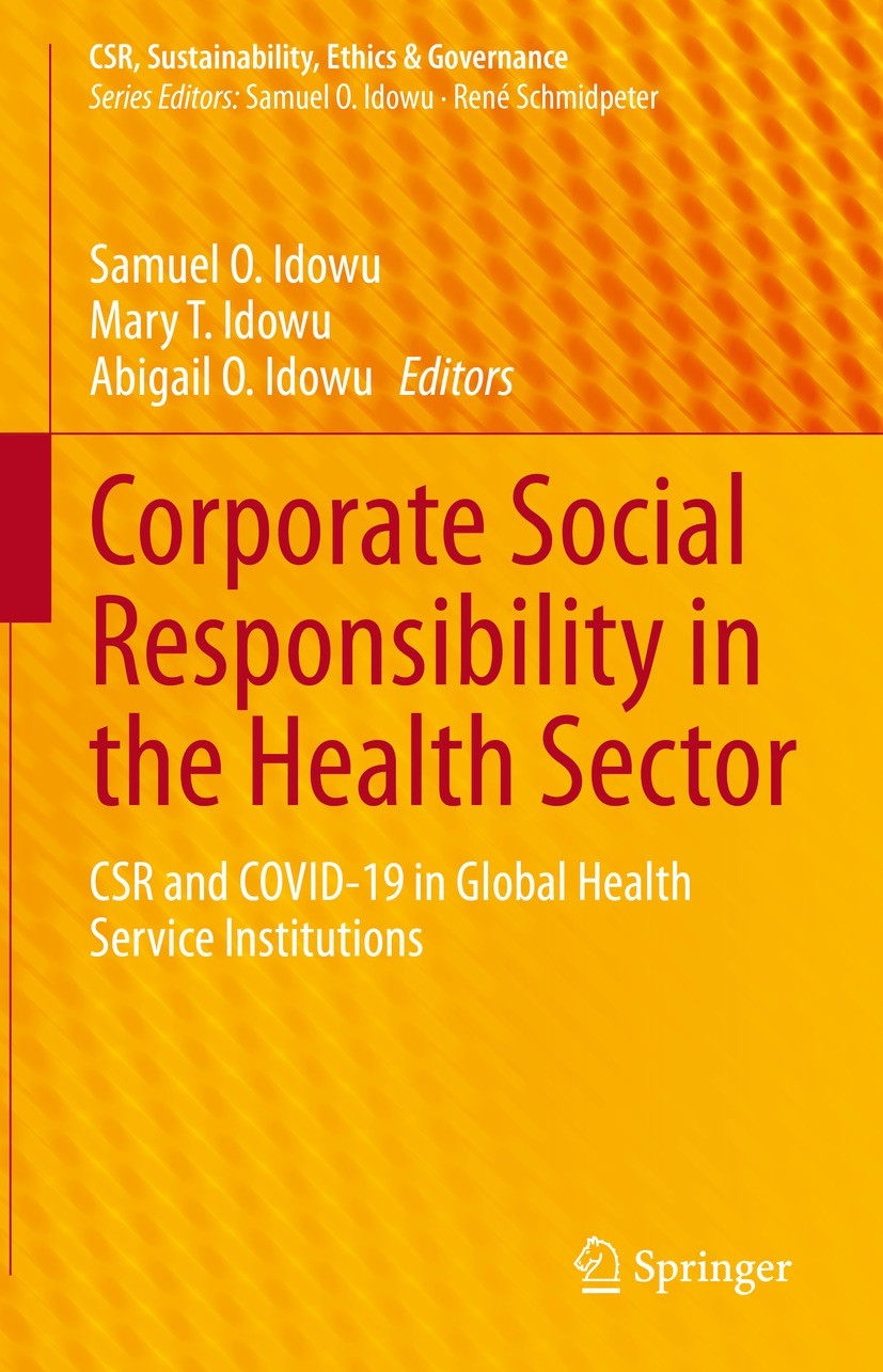 Titlebook: Corporate Social Responsibility in the Health Sector; CSR and COVID-19 in Samuel O. Idowu,Mary T. Idowu,Abigail O. Idowu Book 2023 The Edi Titlebook: Corporate Social Responsibility in the Health Sector; CSR and COVID-19 in Samuel O. Idowu,Mary T. Idowu,Abigail O. Idowu Book 2023 The Edi