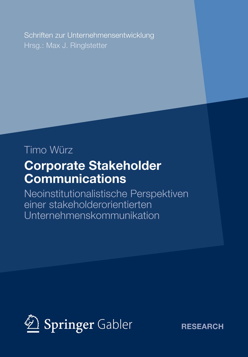Titlebook: Corporate Stakeholder Communications; Neoinstitutionalisti Timo Würz Book 2012 Gabler Verlag | Springer Fachmedien Wiesbaden 2012 Neoinstit Titlebook: Corporate Stakeholder Communications; Neoinstitutionalisti Timo Würz Book 2012 Gabler Verlag | Springer Fachmedien Wiesbaden 2012 Neoinstit