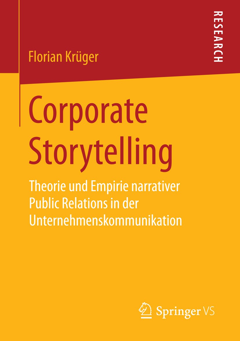 Titlebook: Corporate Storytelling; Theorie und Empirie Florian Krüger Book 2015 Springer Fachmedien Wiesbaden 2015 Aufmerksamkeit.Framing.Identität.K Titlebook: Corporate Storytelling; Theorie und Empirie Florian Krüger Book 2015 Springer Fachmedien Wiesbaden 2015 Aufmerksamkeit.Framing.Identität.K