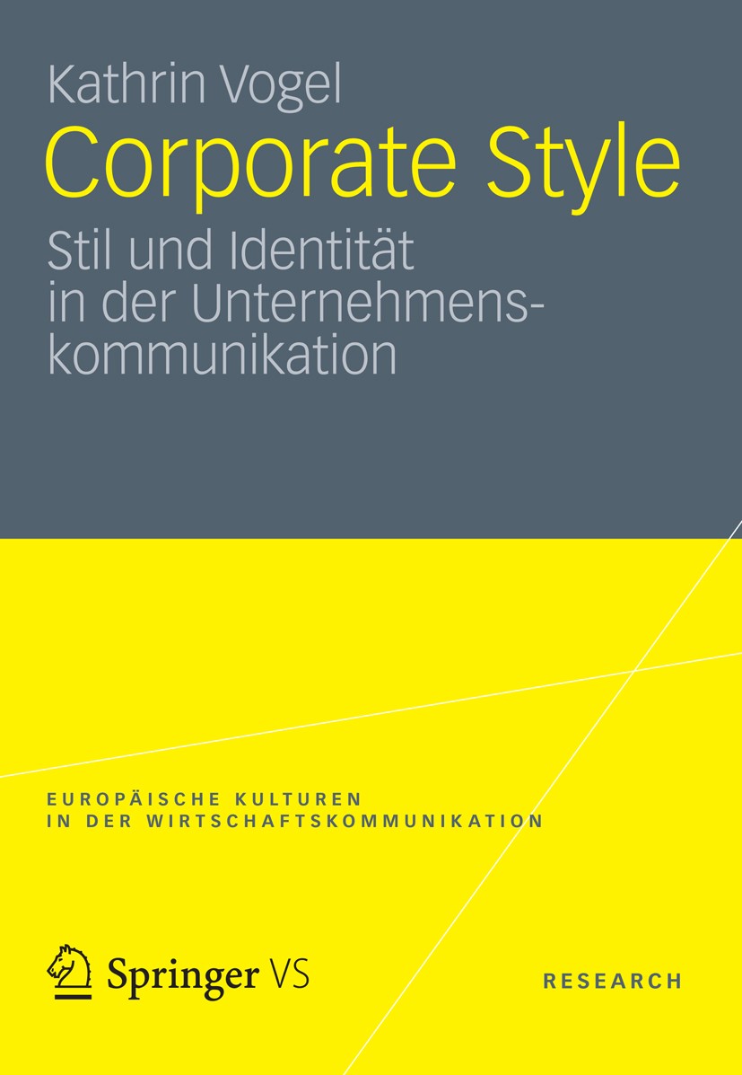 Titlebook: Corporate Style; Stil und Identität i Kathrin Vogel Book 2012 VS Verlag für Sozialwissenschaften | Springer Fachmedien Wiesbaden 2012 Corpo Titlebook: Corporate Style; Stil und Identität i Kathrin Vogel Book 2012 VS Verlag für Sozialwissenschaften | Springer Fachmedien Wiesbaden 2012 Corpo