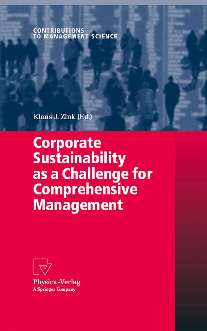 Titlebook: Corporate Sustainability as a Challenge for Comprehensive Management; Klaus J. Zink Book 2008 Physica-Verlag Heidelberg 2008 Business.Busi Titlebook: Corporate Sustainability as a Challenge for Comprehensive Management; Klaus J. Zink Book 2008 Physica-Verlag Heidelberg 2008 Business.Busi