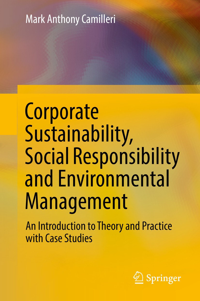 Titlebook: Corporate Sustainability, Social Responsibility and Environmental Management; An Introduction to T Mark Anthony Camilleri Textbook 2017 Spr Titlebook: Corporate Sustainability, Social Responsibility and Environmental Management; An Introduction to T Mark Anthony Camilleri Textbook 2017 Spr