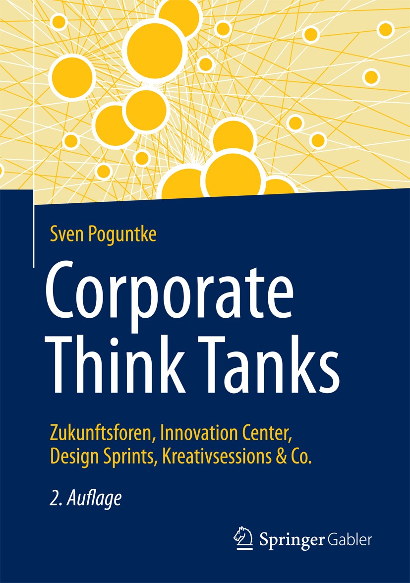 Titlebook: Corporate Think Tanks; Zukunftsforen, Innov Sven Poguntke Book 20162nd edition Der/die Herausgeber bzw. der/die Autor(en), exklusiv lizenzi Titlebook: Corporate Think Tanks; Zukunftsforen, Innov Sven Poguntke Book 20162nd edition Der/die Herausgeber bzw. der/die Autor(en), exklusiv lizenzi