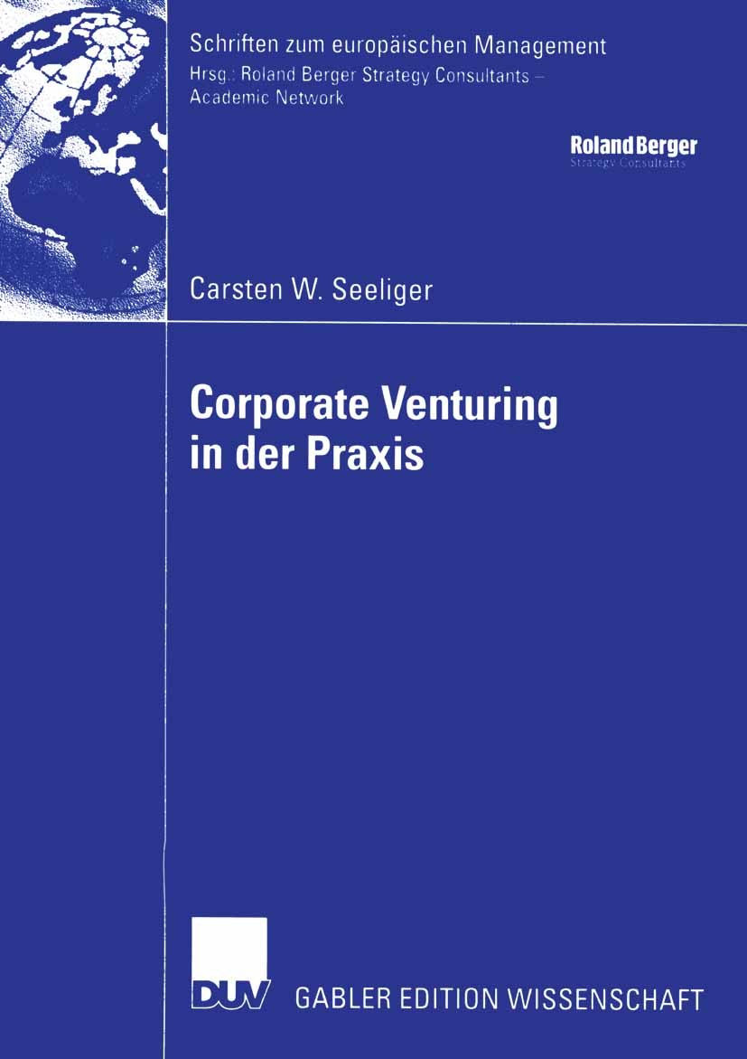 Titlebook: Corporate Venturing in der Praxis; Rolle im Rahmen des Carsten W. Seeliger Book 2004 Deutscher Universitäts-Verlag/GWV Fachverlage GmbH, W Titlebook: Corporate Venturing in der Praxis; Rolle im Rahmen des Carsten W. Seeliger Book 2004 Deutscher Universitäts-Verlag/GWV Fachverlage GmbH, W