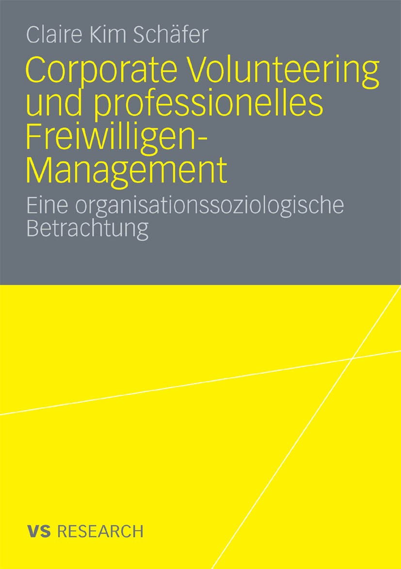 Titlebook: Corporate Volunteering und professionelles Freiwilligen-Management; Eine organisationsso Claire Kim Schäfer Book 2009 VS Verlag für Sozialw Titlebook: Corporate Volunteering und professionelles Freiwilligen-Management; Eine organisationsso Claire Kim Schäfer Book 2009 VS Verlag für Sozialw