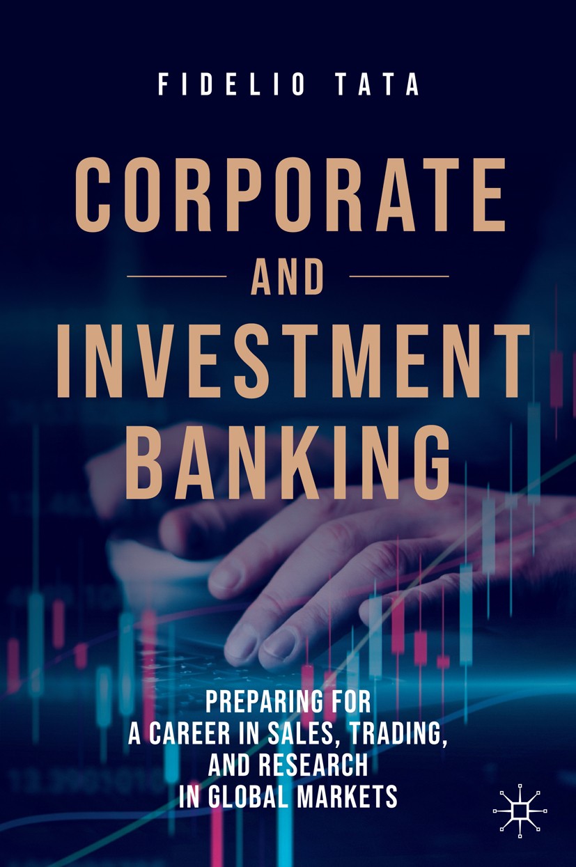 Titlebook: Corporate and Investment Banking; Preparing for a Care Fidelio Tata Book 2020 The Editor(s) (if applicable) and The Author(s), under exclus Titlebook: Corporate and Investment Banking; Preparing for a Care Fidelio Tata Book 2020 The Editor(s) (if applicable) and The Author(s), under exclus