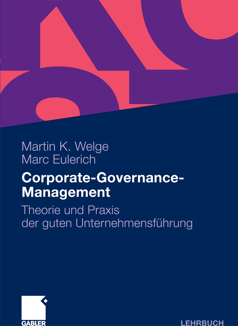 Titlebook: Corporate-Governance-Management; Theorie und Praxis d Martin K. Welge,Marc Eulerich Textbook 20121st edition Gabler Verlag | Springer Fachm Titlebook: Corporate-Governance-Management; Theorie und Praxis d Martin K. Welge,Marc Eulerich Textbook 20121st edition Gabler Verlag | Springer Fachm