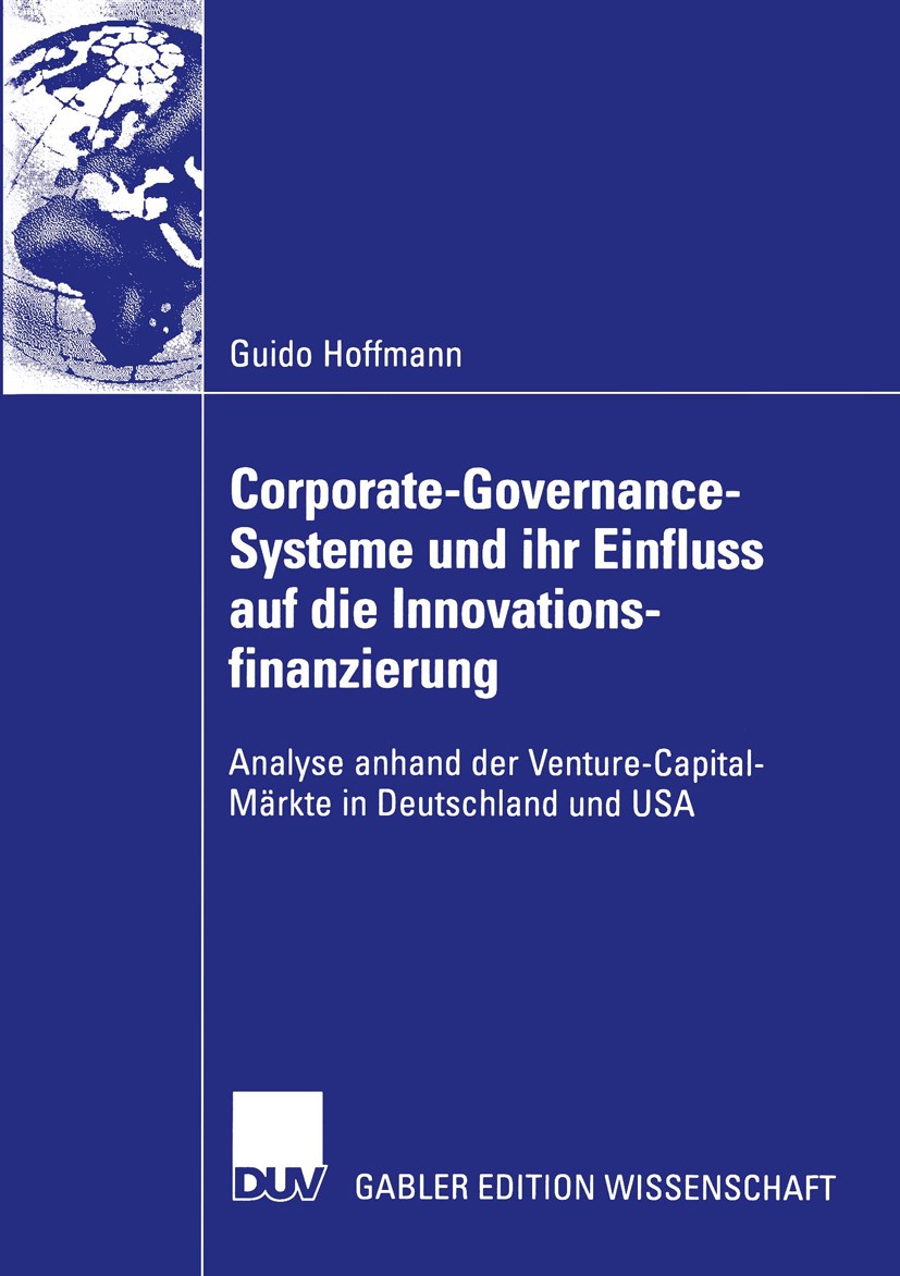 Titlebook: Corporate-Governance-Systeme und ihr Einfluss auf die Innovationsfinanzierung; Analyse anhand der V Guido Hoffmann Book 2003 Deutscher Univ Titlebook: Corporate-Governance-Systeme und ihr Einfluss auf die Innovationsfinanzierung; Analyse anhand der V Guido Hoffmann Book 2003 Deutscher Univ