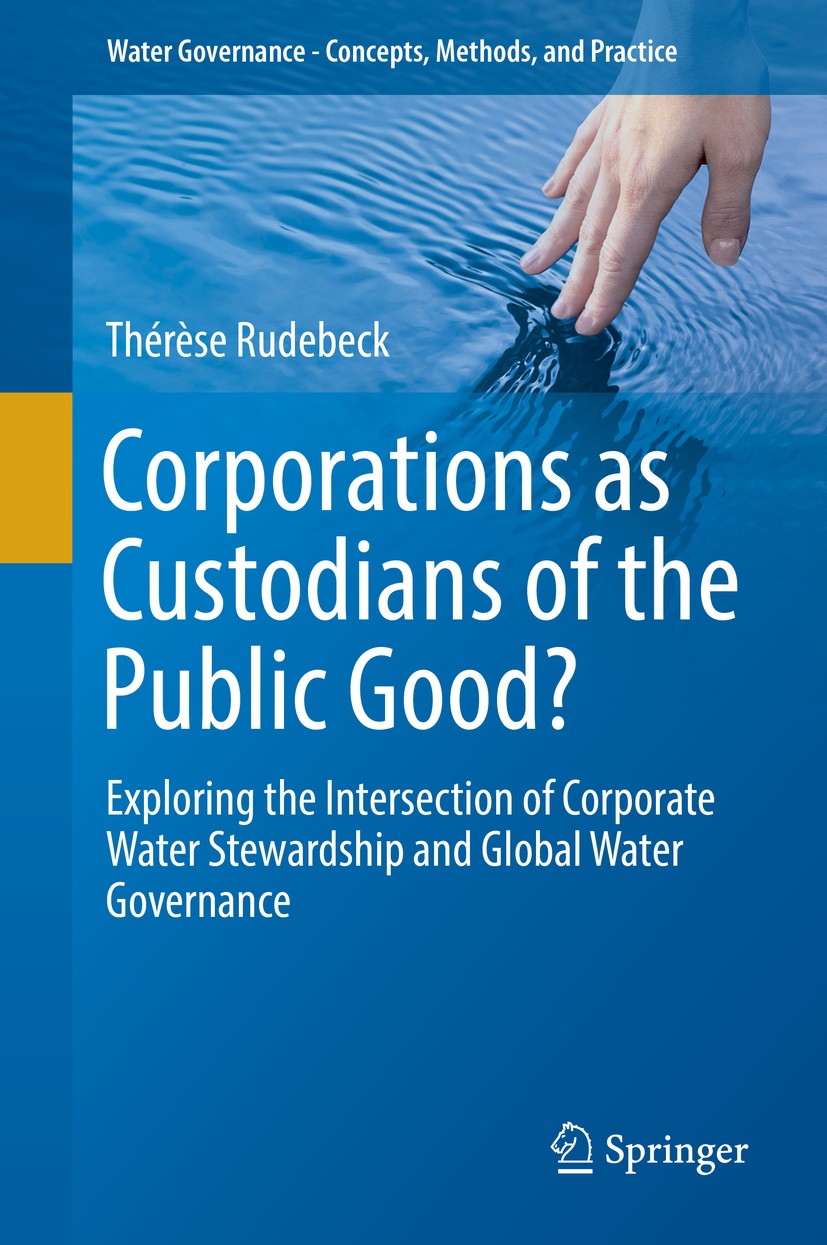 Titlebook: Corporations as Custodians of the Public Good?; Exploring the Inters Thérèse Rudebeck Book 2019 Springer Nature Switzerland AG 2019 Resourc Titlebook: Corporations as Custodians of the Public Good?; Exploring the Inters Thérèse Rudebeck Book 2019 Springer Nature Switzerland AG 2019 Resourc