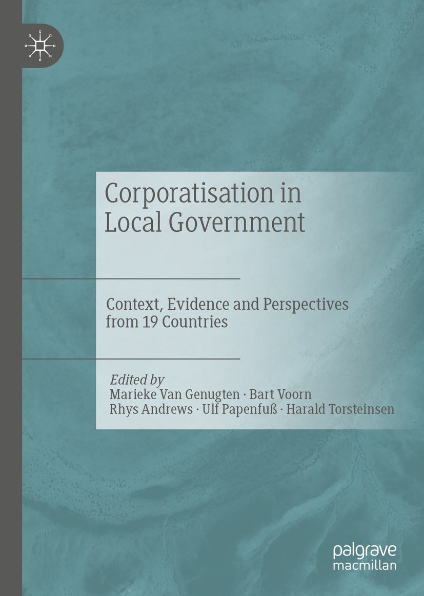 Titlebook: Corporatisation in Local Government; Context, Evidence an Marieke Van Genugten,Bart Voorn,Harald Torsteinsen Book 2023 The Editor(s) (if ap Titlebook: Corporatisation in Local Government; Context, Evidence an Marieke Van Genugten,Bart Voorn,Harald Torsteinsen Book 2023 The Editor(s) (if ap
