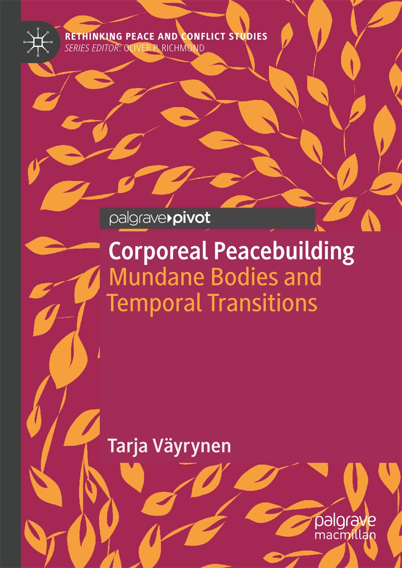 Titlebook: Corporeal Peacebuilding; Mundane Bodies and T Tarja Väyrynen Book 2019 The Editor(s) (if applicable) and The Author(s) 2019 peacebuilding.c Titlebook: Corporeal Peacebuilding; Mundane Bodies and T Tarja Väyrynen Book 2019 The Editor(s) (if applicable) and The Author(s) 2019 peacebuilding.c