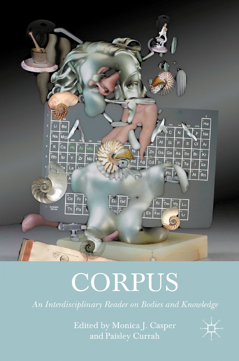 Titlebook: Corpus; An Interdisciplinary Monica J. Casper (Professor of women and gender st Book 2011 Monica J. Casper and Paisley Currah 2011 anthropo Titlebook: Corpus; An Interdisciplinary Monica J. Casper (Professor of women and gender st Book 2011 Monica J. Casper and Paisley Currah 2011 anthropo