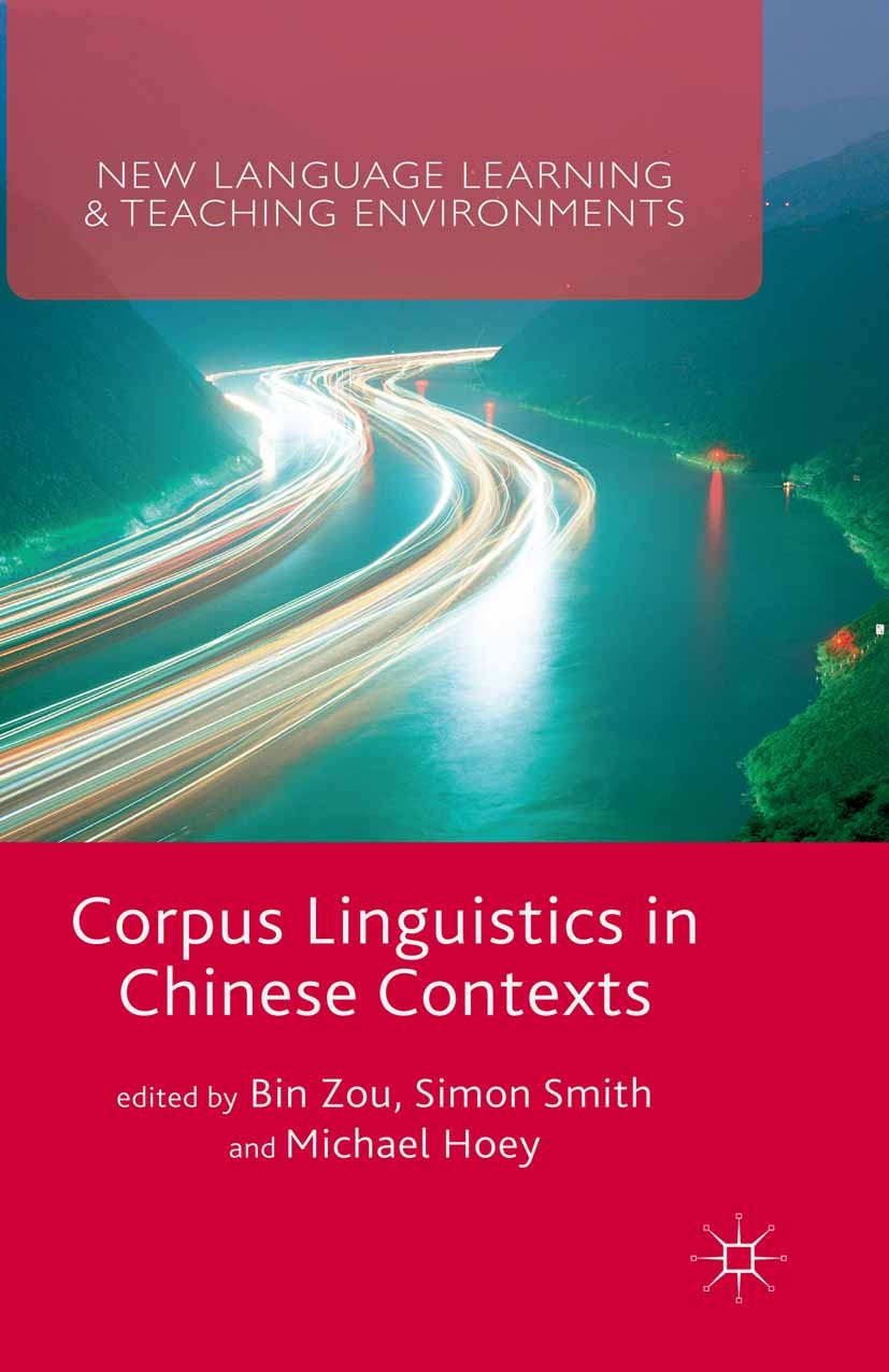 Titlebook: Corpus Linguistics in Chinese Contexts; Bin Zou,Simon Smith,Michael Hoey Book 2015 The Editor(s) (if applicable) and The Author(s) 2015 Co Titlebook: Corpus Linguistics in Chinese Contexts; Bin Zou,Simon Smith,Michael Hoey Book 2015 The Editor(s) (if applicable) and The Author(s) 2015 Co