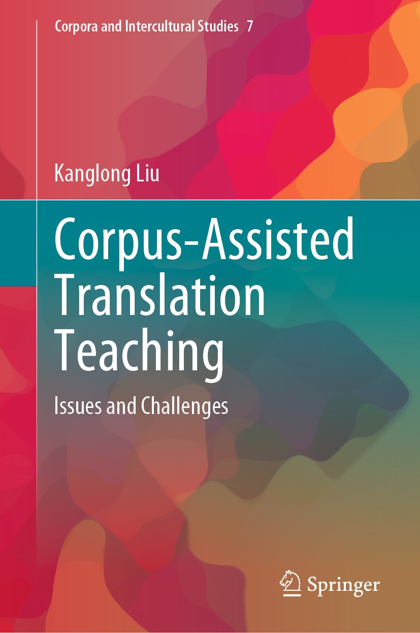 Titlebook: Corpus-Assisted Translation Teaching; Issues and Challenge Kanglong Liu Book 2020 The Editor(s) (if applicable) and The Author(s), under ex Titlebook: Corpus-Assisted Translation Teaching; Issues and Challenge Kanglong Liu Book 2020 The Editor(s) (if applicable) and The Author(s), under ex