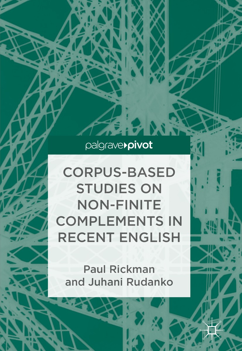 Titlebook: Corpus-Based Studies on Non-Finite Complements in Recent English; Paul Rickman,Juhani Rudanko Book 2018 The Editor(s) (if applicable) and Titlebook: Corpus-Based Studies on Non-Finite Complements in Recent English; Paul Rickman,Juhani Rudanko Book 2018 The Editor(s) (if applicable) and