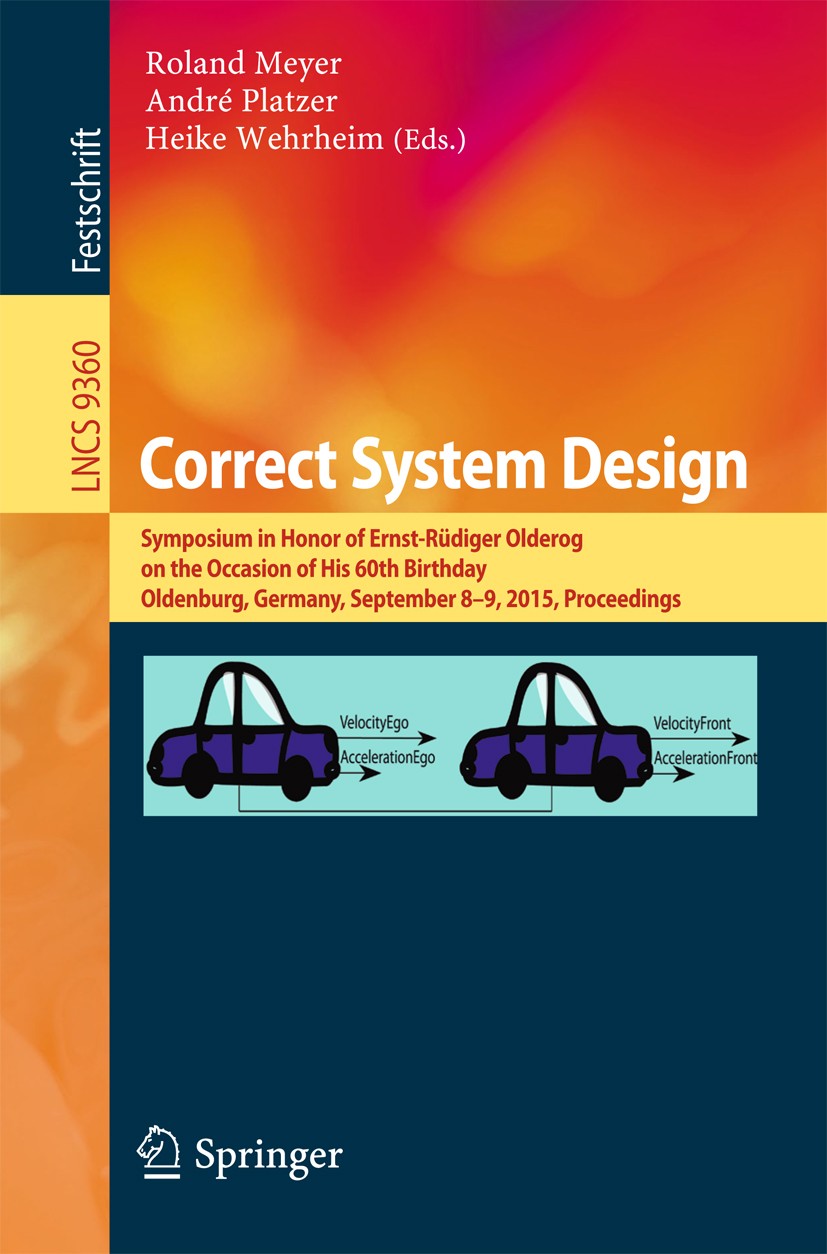 Titlebook: Correct System Design; Symposium in Honor o Roland Meyer,André Platzer,Heike Wehrheim Conference proceedings 2015 Springer International Pu Titlebook: Correct System Design; Symposium in Honor o Roland Meyer,André Platzer,Heike Wehrheim Conference proceedings 2015 Springer International Pu