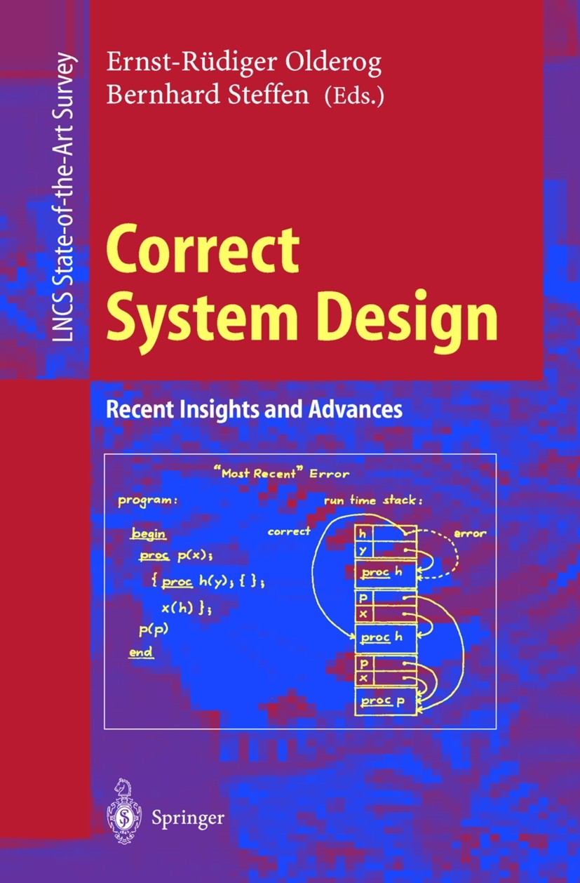Titlebook: Correct System Design; Recent Insights and Ernst-Rüdiger Olderog,Bernhard Steffen Book 1999 Springer-Verlag Berlin Heidelberg 1999 Compile Titlebook: Correct System Design; Recent Insights and Ernst-Rüdiger Olderog,Bernhard Steffen Book 1999 Springer-Verlag Berlin Heidelberg 1999 Compile