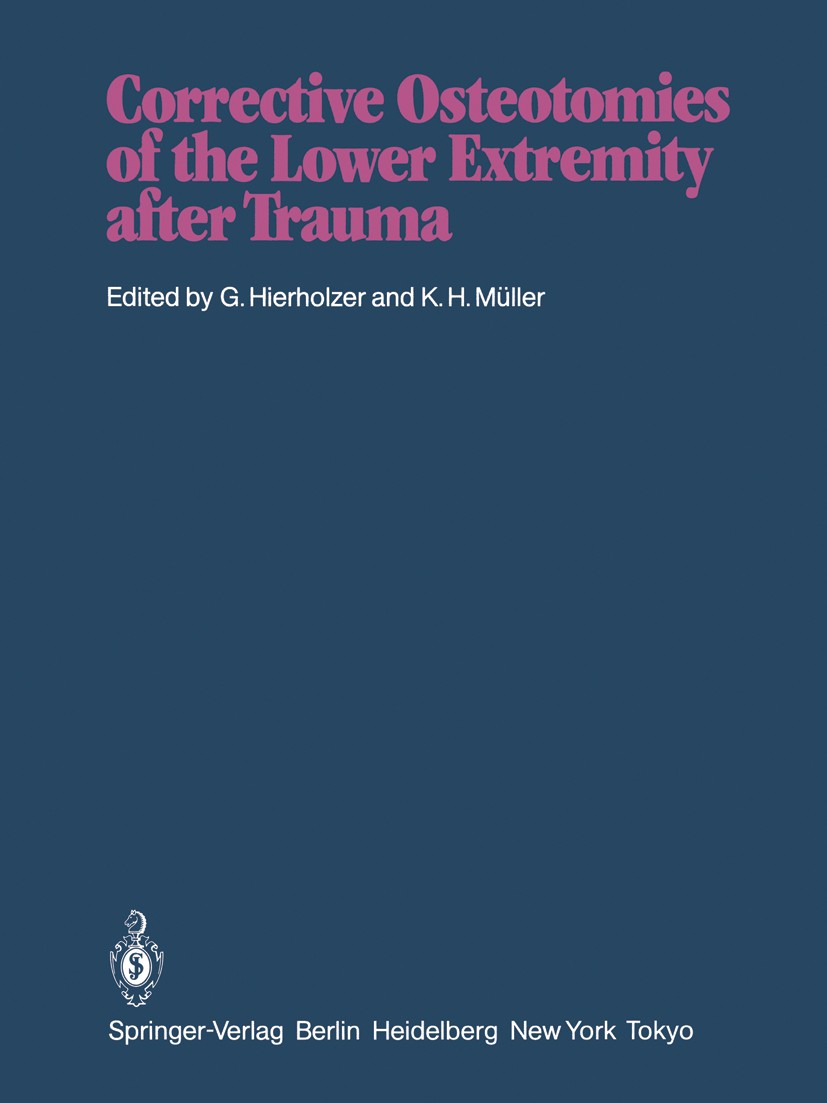 Titlebook: Corrective Osteotomies of the Lower Extremity after Trauma; G. Hierholzer (Professor Dr. med., Ärztlicher Dire Conference proceedings 1985 Titlebook: Corrective Osteotomies of the Lower Extremity after Trauma; G. Hierholzer (Professor Dr. med., Ärztlicher Dire Conference proceedings 1985
