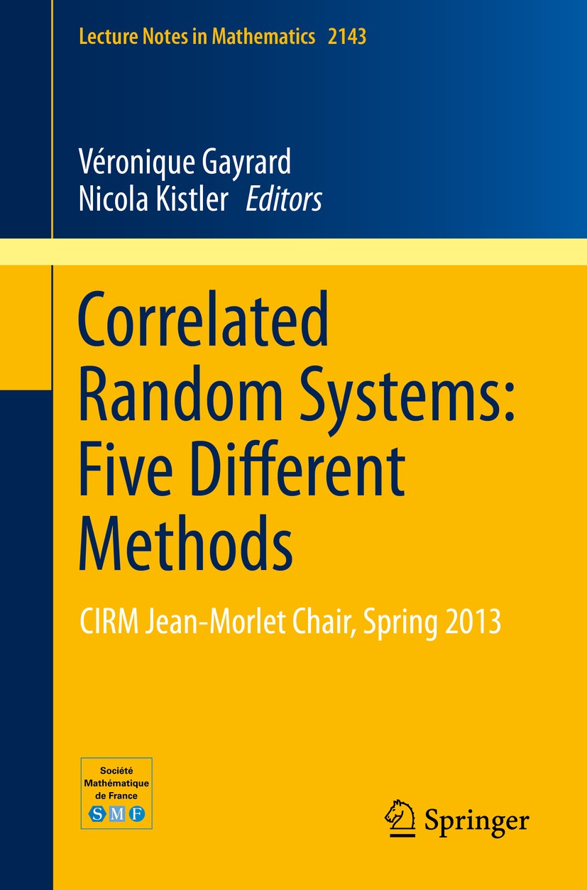 Titlebook: Correlated Random Systems: Five Different Methods; CIRM Jean-MorletChai Véronique Gayrard,Nicola Kistler Book 2015 Springer International P Titlebook: Correlated Random Systems: Five Different Methods; CIRM Jean-MorletChai Véronique Gayrard,Nicola Kistler Book 2015 Springer International P