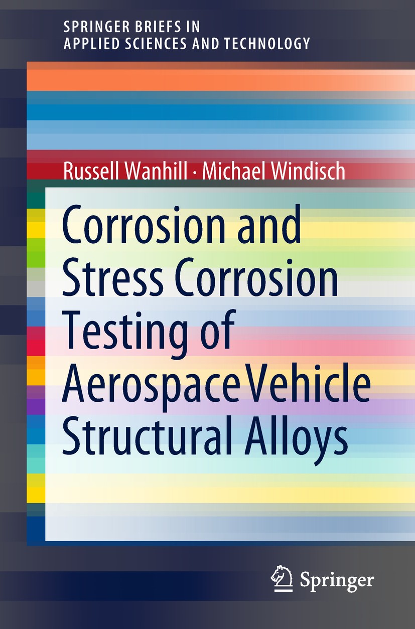 Titlebook: Corrosion and Stress Corrosion Testing of Aerospace Vehicle Structural Alloys; Russell Wanhill,Michael Windisch Book 2018 The Author(s) 20 Titlebook: Corrosion and Stress Corrosion Testing of Aerospace Vehicle Structural Alloys; Russell Wanhill,Michael Windisch Book 2018 The Author(s) 20