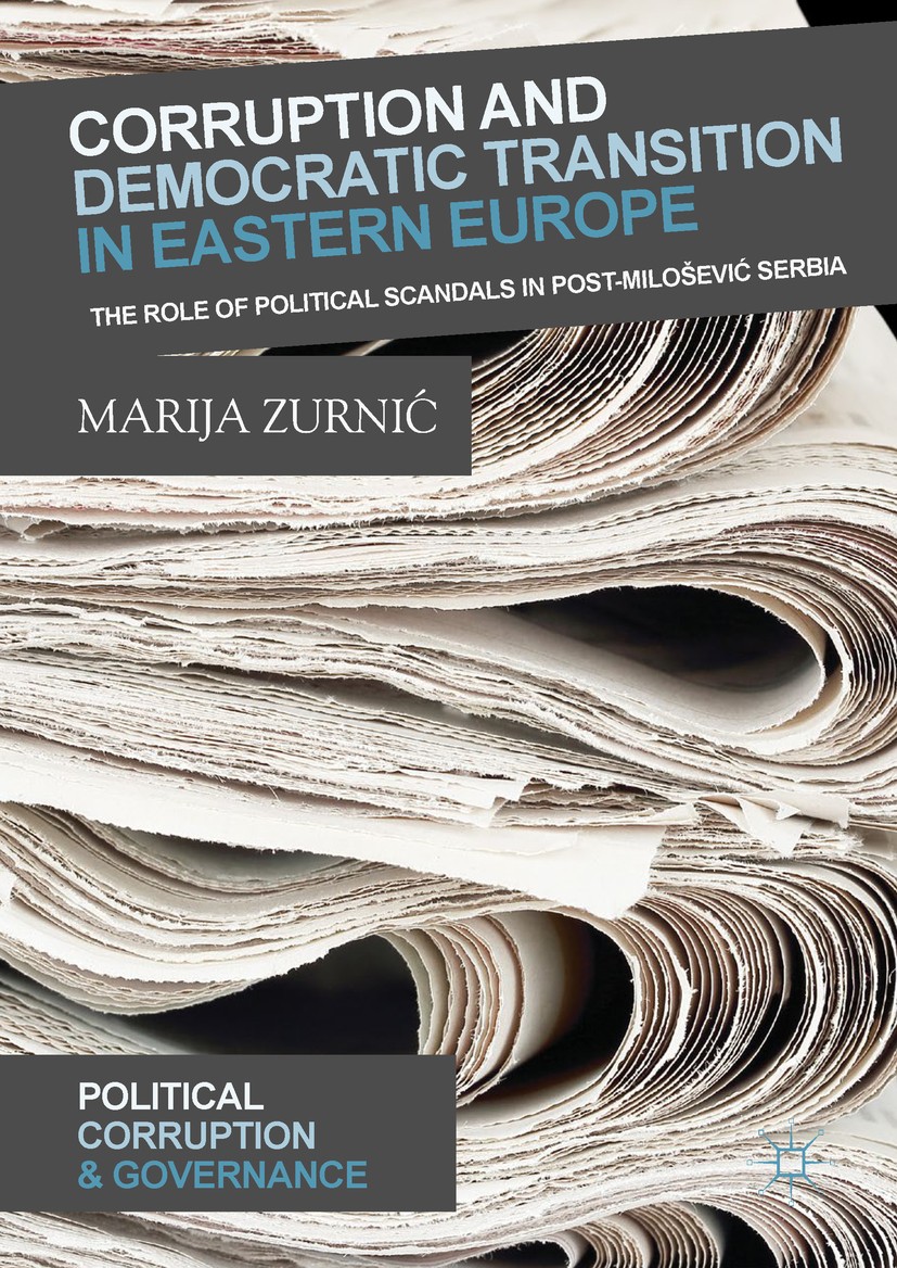 Titlebook: Corruption and Democratic Transition in Eastern Europe; The Role of Politica Marija Zurnić Book 2019 The Editor(s) (if applicable) and The Titlebook: Corruption and Democratic Transition in Eastern Europe; The Role of Politica Marija Zurnić Book 2019 The Editor(s) (if applicable) and The