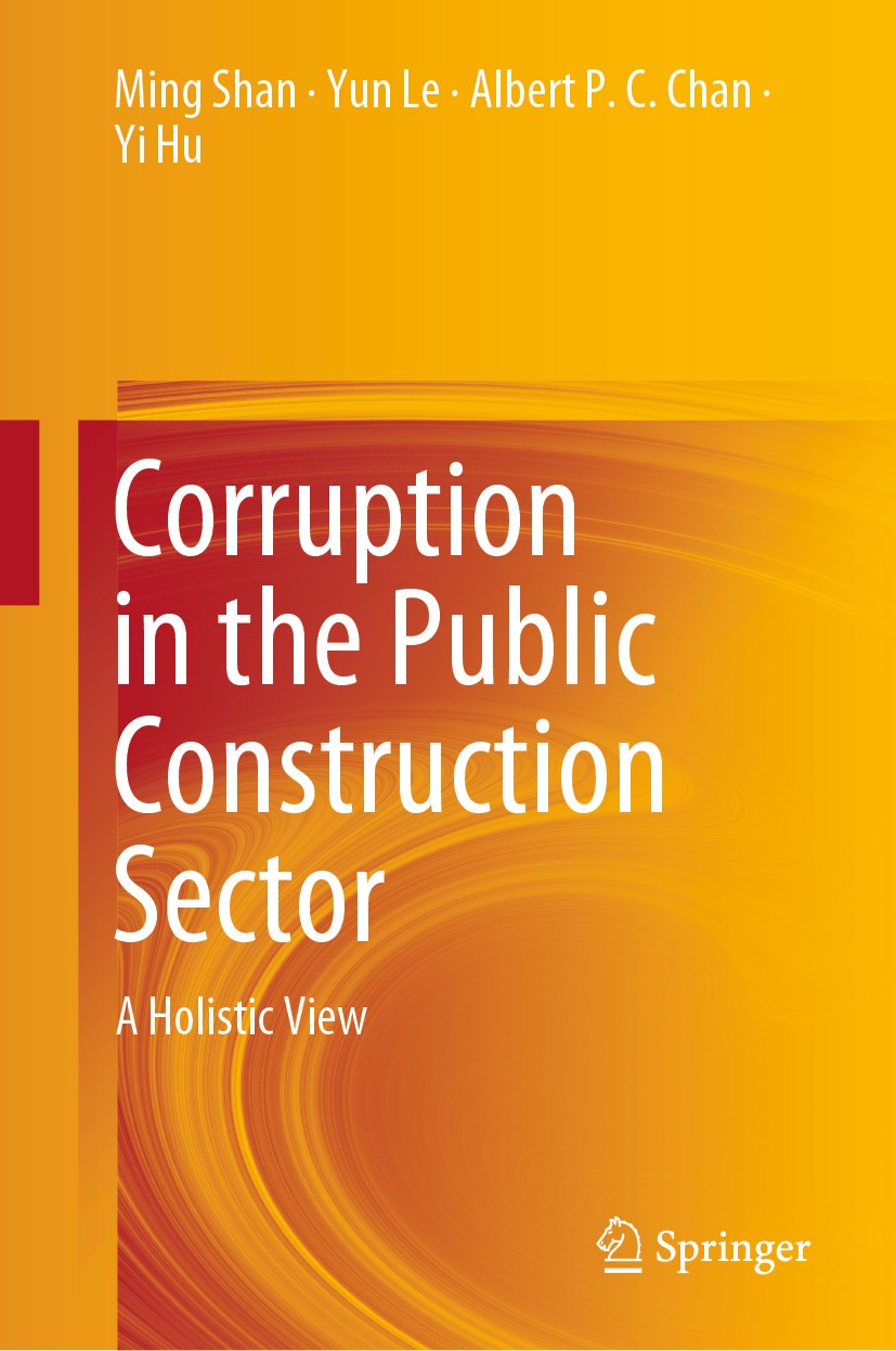 Titlebook: Corruption in the Public Construction Sector; A Holistic View Ming Shan,Yun Le,Yi Hu Book 2020 Springer Nature Singapore Pte Ltd. 2020 Corr Titlebook: Corruption in the Public Construction Sector; A Holistic View Ming Shan,Yun Le,Yi Hu Book 2020 Springer Nature Singapore Pte Ltd. 2020 Corr