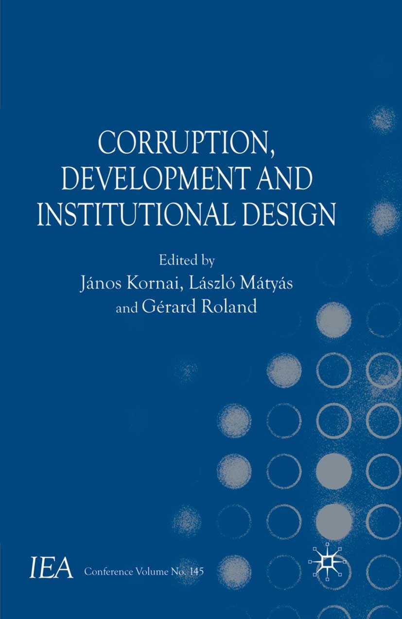 Titlebook: Corruption, Development and Institutional Design; János Kornai,László Mátyás,Gérard Roland Book 2009 Palgrave Macmillan, a division of Mac Titlebook: Corruption, Development and Institutional Design; János Kornai,László Mátyás,Gérard Roland Book 2009 Palgrave Macmillan, a division of Mac