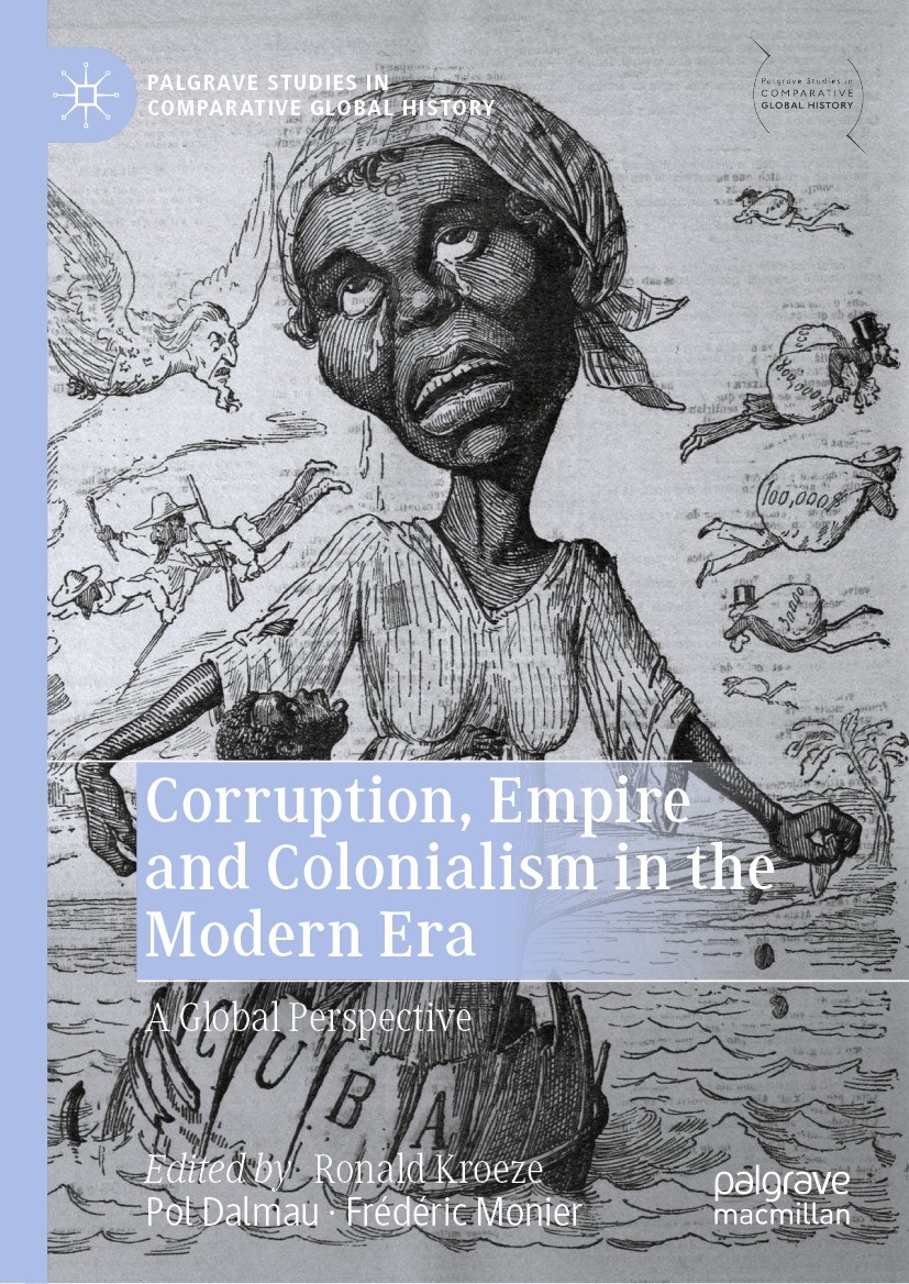 Titlebook: Corruption, Empire and Colonialism in the Modern Era; A Global Perspective Ronald Kroeze,Pol Dalmau,Frédéric Monier Book 2021 The Editor(s) Titlebook: Corruption, Empire and Colonialism in the Modern Era; A Global Perspective Ronald Kroeze,Pol Dalmau,Frédéric Monier Book 2021 The Editor(s)