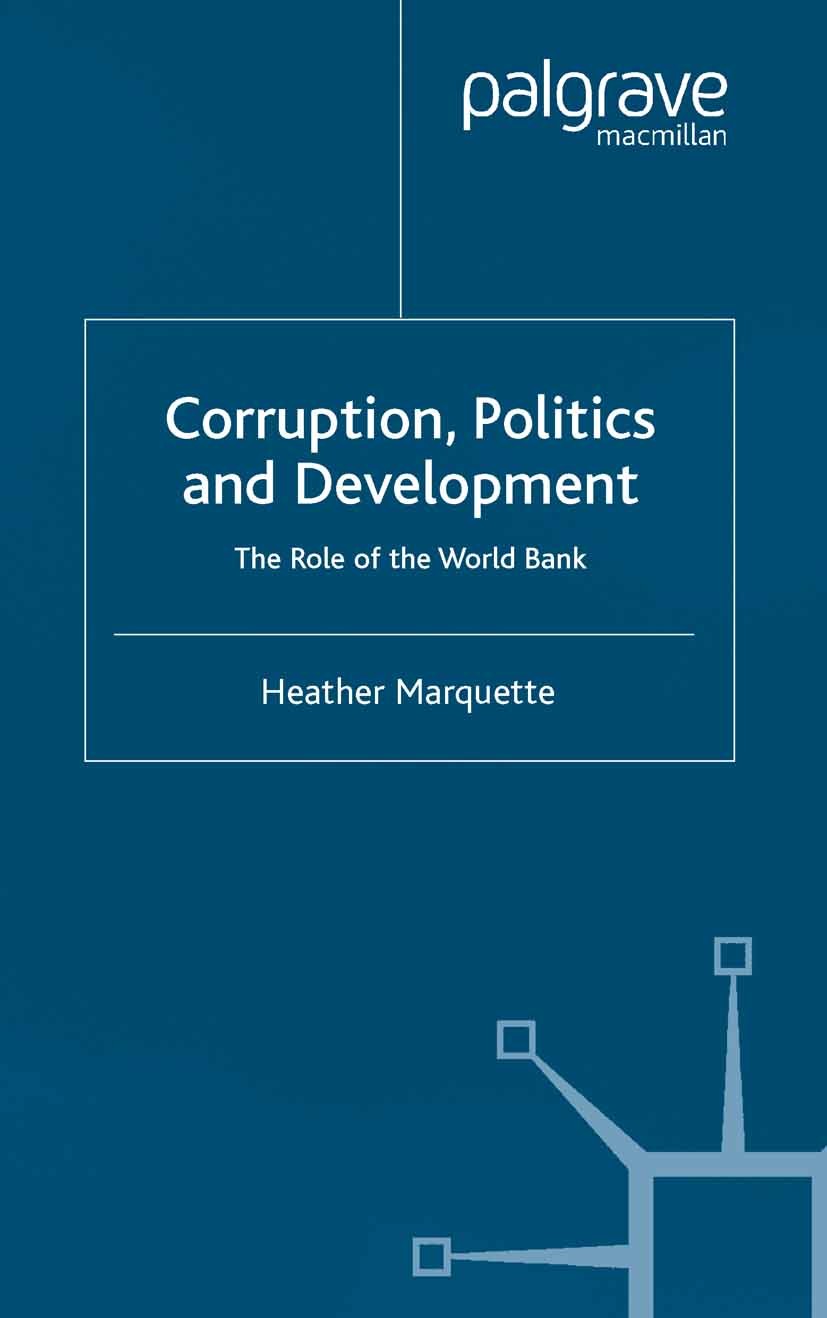 Titlebook: Corruption, Politics and Development; The Role of the Worl Heather Marquette Book 2003 Palgrave Macmillan, a division of Macmillan Publishe Titlebook: Corruption, Politics and Development; The Role of the Worl Heather Marquette Book 2003 Palgrave Macmillan, a division of Macmillan Publishe