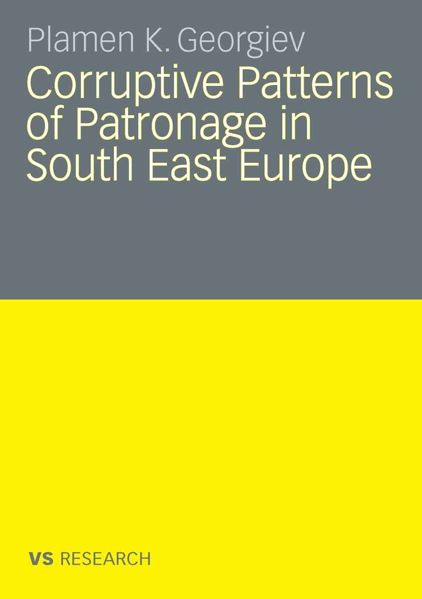 Titlebook: Corruptive Patterns of Patronage in South East Europe; Plamen K. Georgiev Book 2009 VS Verlag für Sozialwissenschaften | Springer Fachmedi Titlebook: Corruptive Patterns of Patronage in South East Europe; Plamen K. Georgiev Book 2009 VS Verlag für Sozialwissenschaften | Springer Fachmedi