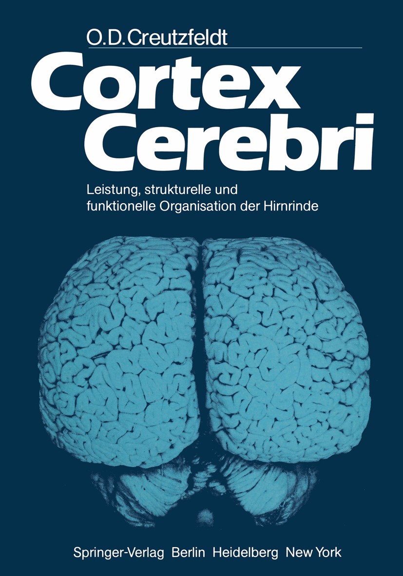 Titlebook: Cortex Cerebri; Leistung, strukturel Otto Detlev Creutzfeldt Book 1983 Springer-Verlag Berlin Heidelberg 1983 Cortex.Denken.Gehirnrinde.Neu Titlebook: Cortex Cerebri; Leistung, strukturel Otto Detlev Creutzfeldt Book 1983 Springer-Verlag Berlin Heidelberg 1983 Cortex.Denken.Gehirnrinde.Neu