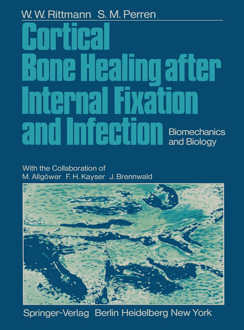 Titlebook: Cortical Bone Healing after Internal Fixation and Infection; Biomechanics and Bio W.W. Rittmann,S.M. Perren Book 1974 Springer-Verlag Berli Titlebook: Cortical Bone Healing after Internal Fixation and Infection; Biomechanics and Bio W.W. Rittmann,S.M. Perren Book 1974 Springer-Verlag Berli