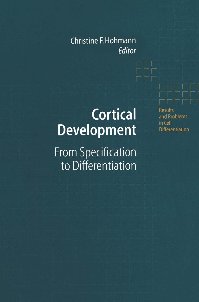 Titlebook: Cortical Development; From Specification t Christine Hohmann Book 2002 Springer-Verlag Berlin Heidelberg 2002 Gehirn.Glia.Neurogenese.Neuro Titlebook: Cortical Development; From Specification t Christine Hohmann Book 2002 Springer-Verlag Berlin Heidelberg 2002 Gehirn.Glia.Neurogenese.Neuro